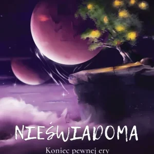 Nieświadoma. Koniec pewnej ery. Tom 3
