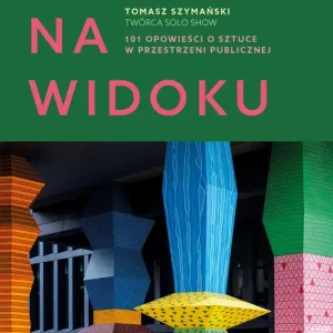 Ukryte na widoku. 101 opowieści o sztuce w przestrzeni publicznej
