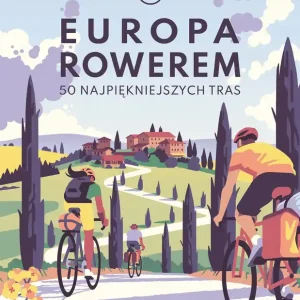 Europa rowerem. 50 najpiękniejszych tras