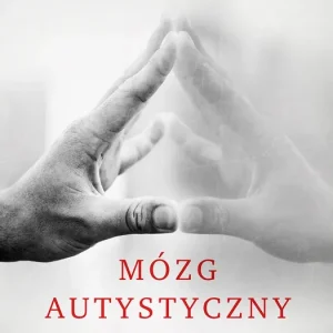 Mózg autystyczny podróż w głąb niezwykłych umysłów