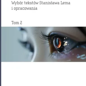 Filozoficzny Lem Tom 2 Losowe czy celowe? Religia, etyka, kultura