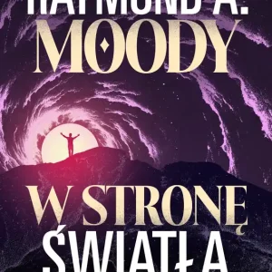 W stronę światła. Odkrywanie dalszych tajemnic życia po życiu