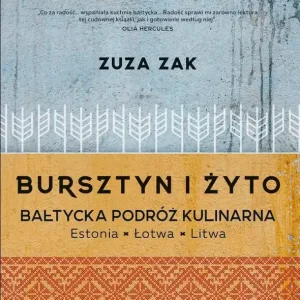 Bursztyn i żyto Bałtycka podróż kulinarna Estonia, Łotwa, Litwa