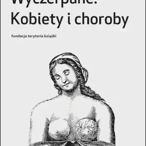 Wyczerpane. Kobiety i choroby
