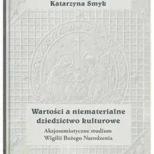 Wartości a niematerialne dziedzictwo kulturowe. Aksjosemiotyczne studium Wigilii Bożego Narodzenia
