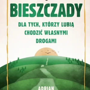 Bieszczady Dla tych, którzy lubią chodzić własnymi drogami