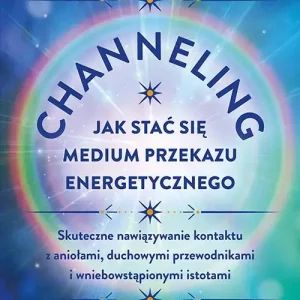 Channeling. Jak stać się medium przekazu energetycznego