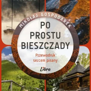 Po prostu Bieszczady. Przewodnik sercem pisany