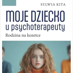 Moje dziecko u psychoterapeuty Rodzina na kozetce