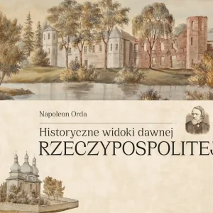 Historyczne widoki dawnej Rzeczypospolitej Polskiej