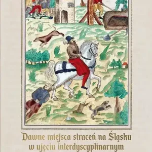 Dawne miejsca straceń na Śląsku w ujęciu interdyscyplinarnym