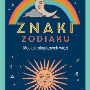 Znaki zodiaku. Moc astrologicznych więzi