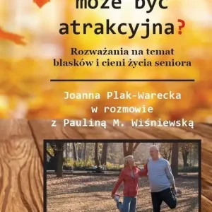 Czy starość może być atrakcyjna? Rozważania na temat blasków i cieni życia seniora
