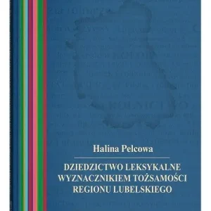 Dziedzictwo leksykalne wyznacznikiem tożsamości regionu lubelskiego