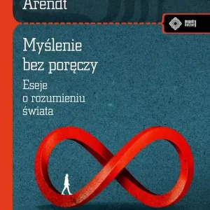 Myślenie bez poręczy. Eseje o rozumieniu świata