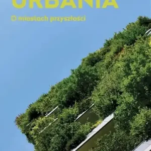 Urbania. O miastach przyszłości