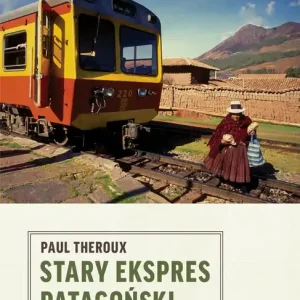 Stary Ekspres Patagoński Pociągiem przez Ameryki