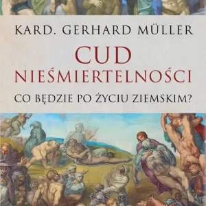 Cud nieśmiertelności. Co będzie po życiu ziemskim?