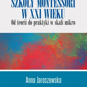 Kultura szkoły Montessori w XXI wieku od teorii do praktyki w skali mikro