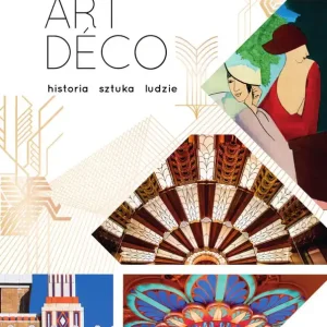 Art déco. Historia, sztuka, ludzie