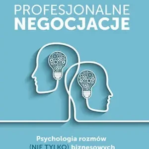 Profesjonalne negocjacje. Psychologia rozmów (nie tylko) biznesowych Psychologia rozmów (nie tylko) biznesowych