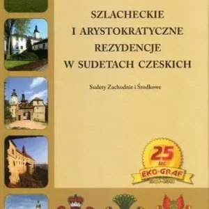 Szlacheckie i arystokratyczne rezydencje w Sudetach Czeskich Sudety zachodnie i Środkowe