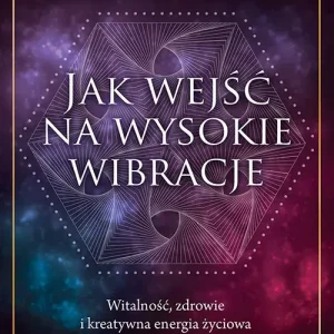 Jak wejść na wysokie wibracje