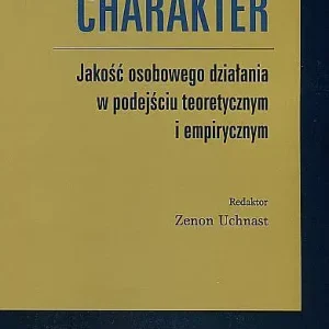 Charakter Jakość osobowego działania w podejściu teoretycznym i empirycznym