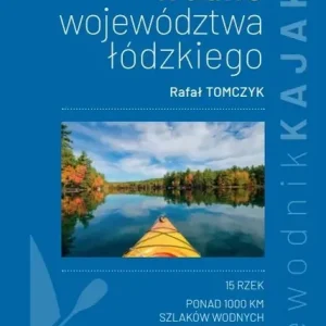 Przewodnik kajakowy Szlaki wodne województwa łódzkiego