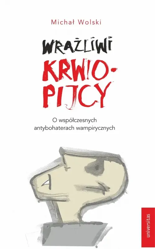 Wrażliwi krwiopijcy O współczesnych antybohaterach wampirycznych