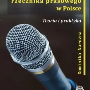 Uwarunkowania funkcji rzecznika prasowego w Polsce Teoria i praktyka