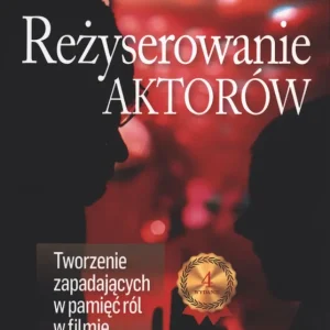 Reżyserowanie aktorów Tworzenie zapadających w pamięć ról w filmie i telewizji