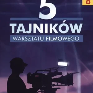 5 tajników warsztatu filmowego
