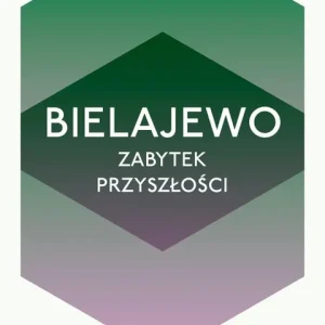 Bielajewo. Zabytek przyszłości