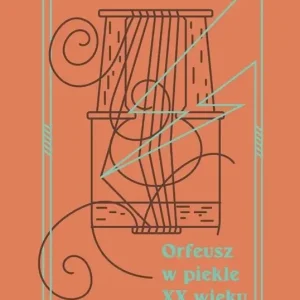 Orfeusz w piekle XX wieku T.2