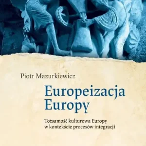 Europeizacja Europy. Tożsamość kulturowa Europy...