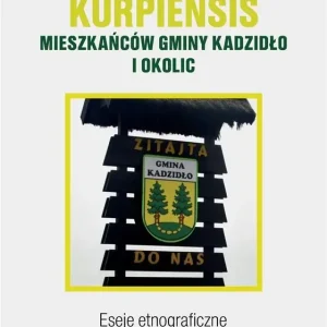 Orbis interior kurpiensis mieszkańców gminy Kadzidło i okolic Eseje etnograficzne