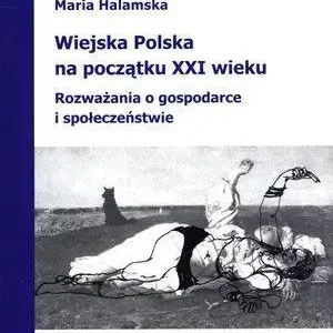 Wiejska Polska na początku XXI wieku Rozważania o polityce i społeczeństwie