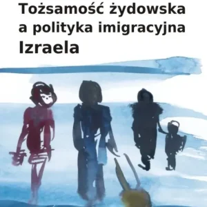 Tożsamość żydowska a polityka imigracyjna Izraela