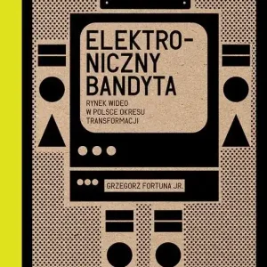 Elektroniczny bandyta. Rynek wideo w Polsce okresu transformacji