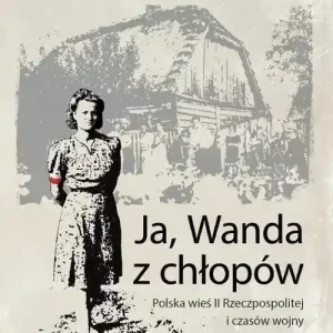 Ja, Wanda z chłopów Polska wieś II Rzeczpospolitej i czasów wojny
