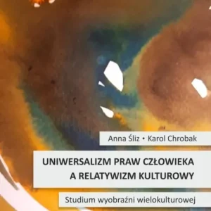 Uniwersalizm praw człowieka a relatywizm kulturowy Studium wyobraźni wielokulturowej