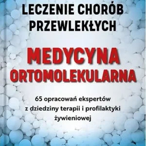Medycyna ortomolekularna Skuteczne lecznie chorób przewlekłych