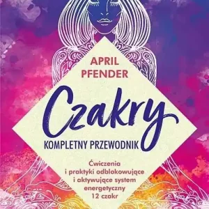 Czakry - kompletny przewodnik