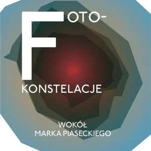 Foto-konstelacje wokół Marka Piaseckiego