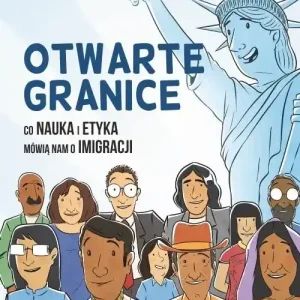 Otwarte granice Co nauka i etyka mówią nam o imigracji