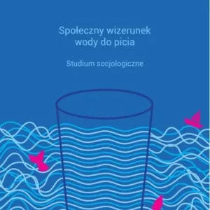Społeczny wizerunek wody do picia Studium socjologiczne