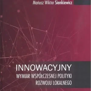 Innowacyjny wymiar współczesnej polityki rozwoju lokalnego