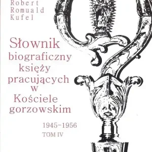 Słownik biograficzny księży pracujących w Kościele gorzowskim 1945-1956 tom IV / PDN