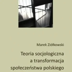 Teoria socjologiczna a transformacja społeczeństwa polskiego